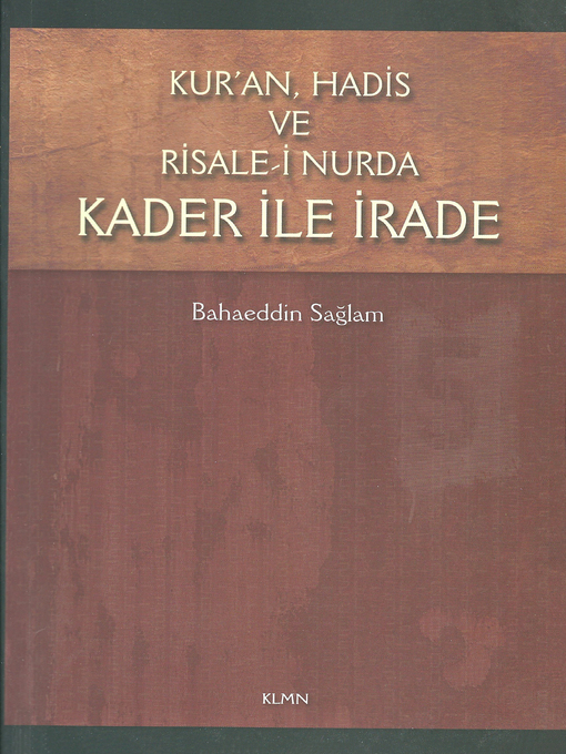 Title details for Kur'an, Hadis ve Risale-i Nur'da Kader İle İrade by Bahaeddin Sağlam - Available